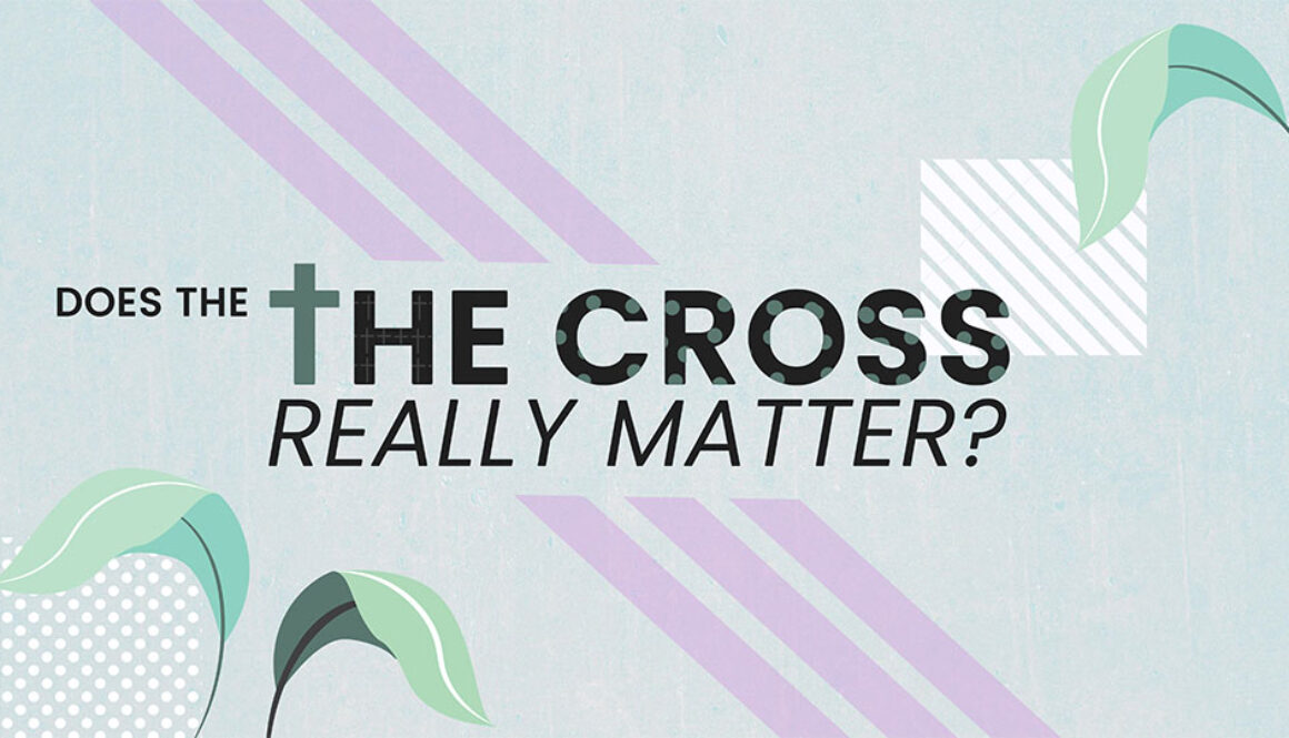 THE CROSS REALLY MATTERS